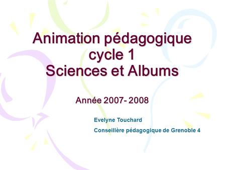 Animation pédagogique cycle 1 Sciences et Albums Année