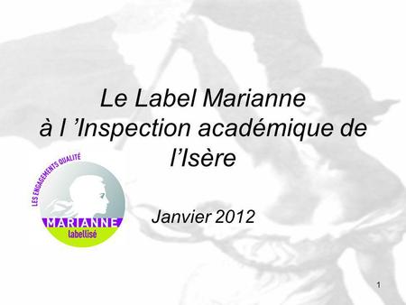 1 Le Label Marianne à l Inspection académique de lIsère Janvier 2012.