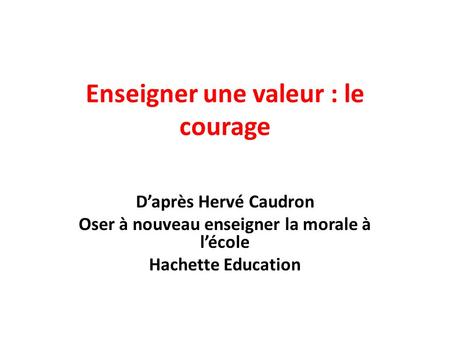 Enseigner une valeur : le courage