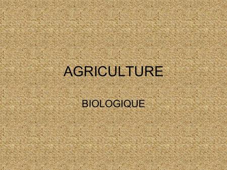 AGRICULTURE BIOLOGIQUE.