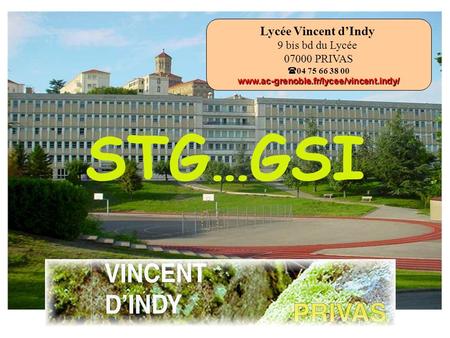 Lycée Vincent dIndy 9 bis bd du Lycée 07000 PRIVAS 04 75 66 38 00www.ac-grenoble.fr/lycee/vincent.indy/ STG…GSI.