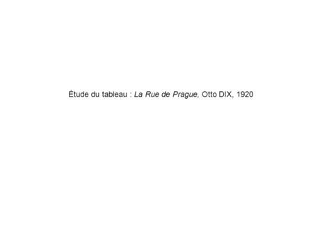 Étude du tableau : La Rue de Prague, Otto DIX, 1920