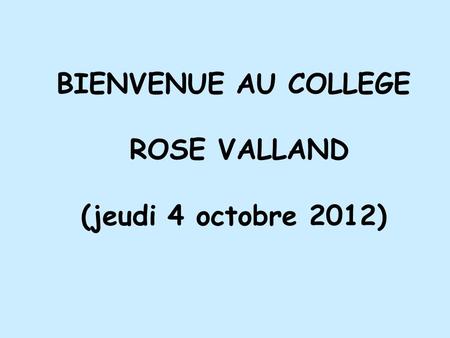 BIENVENUE AU COLLEGE ROSE VALLAND (jeudi 4 octobre 2012)