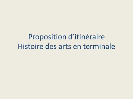 Proposition d’itinéraire Histoire des arts en terminale