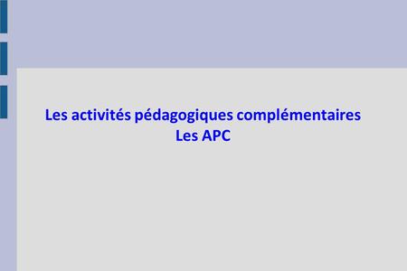 Les activités pédagogiques complémentaires Les APC