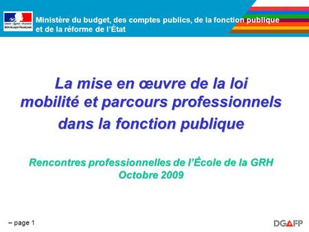 La mise en œuvre de la loi mobilité et parcours professionnels dans la fonction publique Rencontres professionnelles de l’École de la GRH Octobre 2009.
