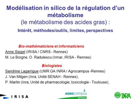 Modélisation in silico de la régulation d’un métabolisme (le métabolisme des acides gras) : Intérêt, méthodes/outils, limites, perspectives Bio-mathématiciens.