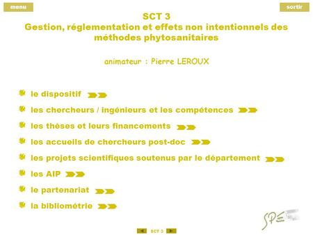 Menusortir SCT 3 SCT 3 Gestion, réglementation et effets non intentionnels des méthodes phytosanitaires le dispositif les chercheurs / ingénieurs et les.