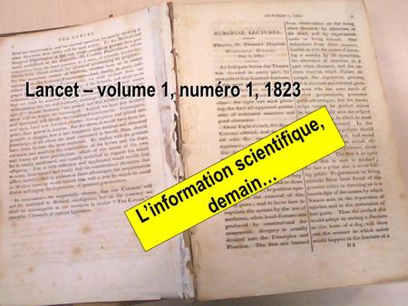 1 Linformation scientifique, demain… Lancet – volume 1, numéro 1, 1823.