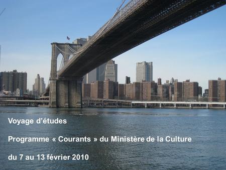 Voyage détudes Programme « Courants » du Ministère de la Culture du 7 au 13 février 2010.