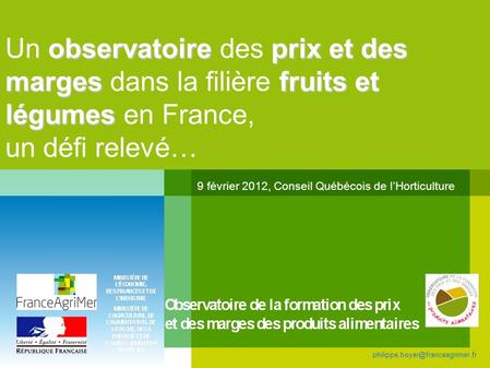 Un observatoire des prix et des marges dans la filière fruits et légumes en France, un défi relevé… 9 février 2012, Conseil Québécois.