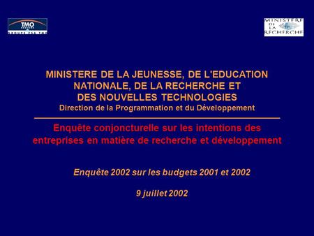 1 Enquête 2002 sur les budgets 2001 et 2002 9 juillet 2002 MINISTERE DE LA JEUNESSE, DE L'EDUCATION NATIONALE, DE LA RECHERCHE ET DES NOUVELLES TECHNOLOGIES.