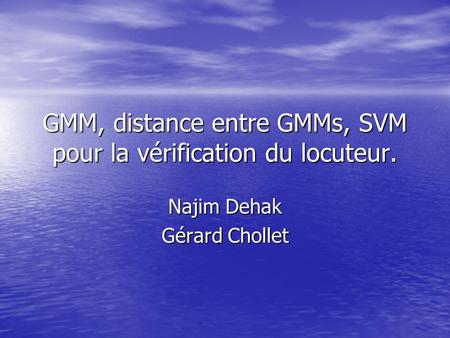 GMM, distance entre GMMs, SVM pour la vérification du locuteur.