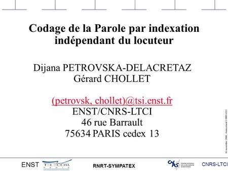 CNRS-LTCI 16 novembre 2000, Avancement SYMPATEX ENST RNRT-SYMPATEX Codage de la Parole par indexation indépendant du locuteur Dijana PETROVSKA-DELACRETAZ.