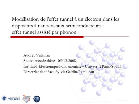 Modélisation de l’effet tunnel à un électron dans les dispositifs à nanocristaux semiconducteurs : effet tunnel assisté par phonon. Audrey Valentin Soutenance.
