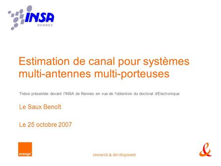 Research & development Estimation de canal pour systèmes multi-antennes multi-porteuses Thèse présentée devant l'INSA de Rennes en vue de l'obtention du.