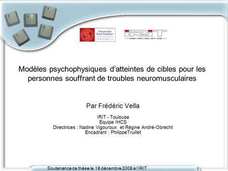 Modèles psychophysiques d’atteintes de cibles pour les personnes souffrant de troubles neuromusculaires Par Frédéric Vella IRIT - Toulouse Equipe IHCS.