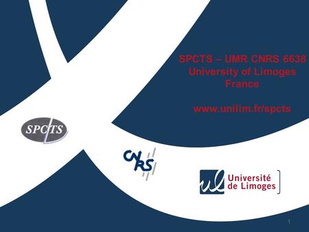 SPCTS – UMR CNRS 6638 University of Limoges France www.unilim.fr/spcts.