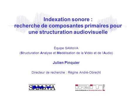 Indexation sonore : recherche de composantes primaires pour une structuration audiovisuelle Équipe SAMoVA (Structuration Analyse et Modélisation de la.