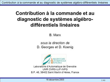 Contribution à la commande et au diagnostic de systèmes algébro-différentiels linéaires B. Marx sous la direction de D. Georges et D. Koenig Laboratoire.