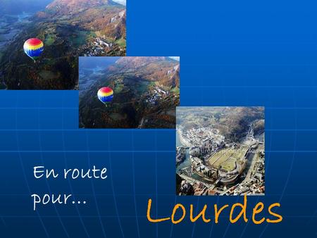 En route pour… Lourdes.