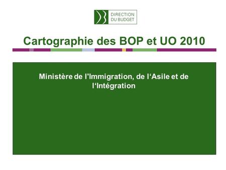 Cartographie des BOP et UO 2010 Ministère de l'Immigration, de lAsile et de lIntégration.