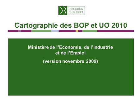 Cartographie des BOP et UO 2010 Ministère de lEconomie, de lIndustrie et de lEmploi (version novembre 2009)