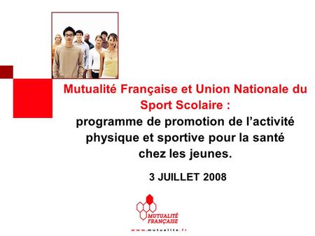 Mutualité Française et Union Nationale du Sport Scolaire : programme de promotion de l’activité physique et sportive pour la santé chez les jeunes. 3.