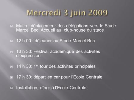 Mercredi 3 juin 2009 Matin : déplacement des délégations vers le Stade Marcel Bec. Accueil au club-house du stade 12 h 00 : déjeuner au Stade Marcel Bec.
