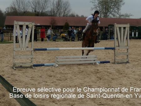 equitation sur poneys EPREUVE SELECTIVE POUR LE CHAMPIONNAT DE France Dimanche 5 avril 2009 Base de loisirs régionale de Saint-Quentin-en-Yvelines Résultats.