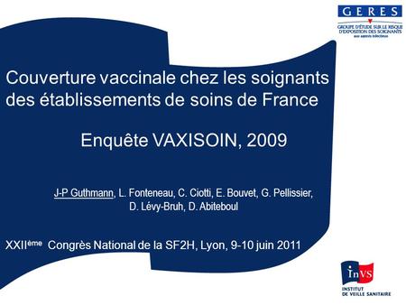 Couverture vaccinale chez les soignants des établissements de soins de France Enquête VAXISOIN, 2009 J-P Guthmann, L. Fonteneau, C. Ciotti, E. Bouvet,