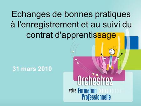 Echanges de bonnes pratiques à l'enregistrement et au suivi du contrat d'apprentissage 31 mars 2010.
