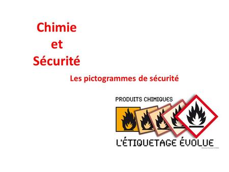 Chimie et Sécurité Les pictogrammes de sécurité
