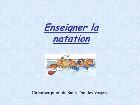 Enseigner la natation Circonscription de Saint-Dié-des-Vosges.