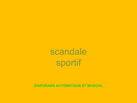 scandale sportif DIAPORAMA AUTOMATIQUE ET MUSICAL.