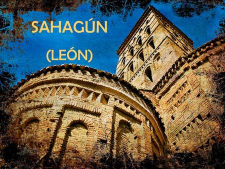 Sahagún (León) SAHAGÚN (LEÓN). Poblation 2.820 habitant (2011) Il appartient à la province de León, vers le nord dEspagne.