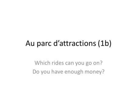 Au parc dattractions (1b) Which rides can you go on? Do you have enough money?