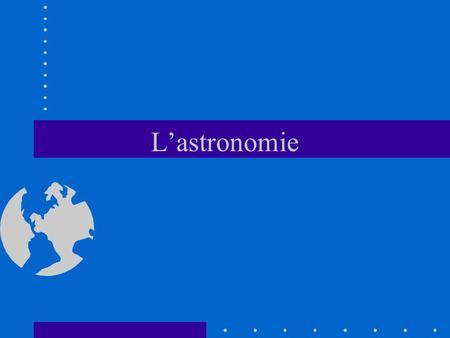 L’astronomie.