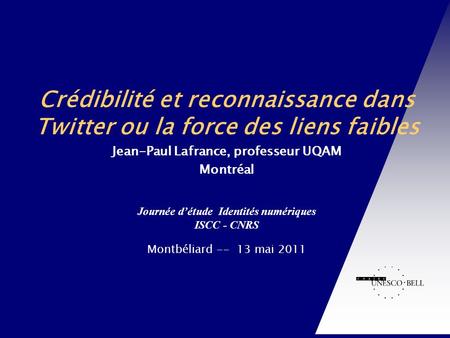 Journée détude Identités numériques ISCC - CNRS Montbéliard -- 13 mai 2011 Chaire UNESCO-Bell en communication et développement international Crédibilité