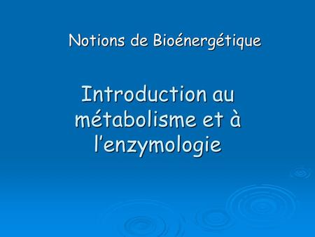 Introduction au métabolisme et à l’enzymologie