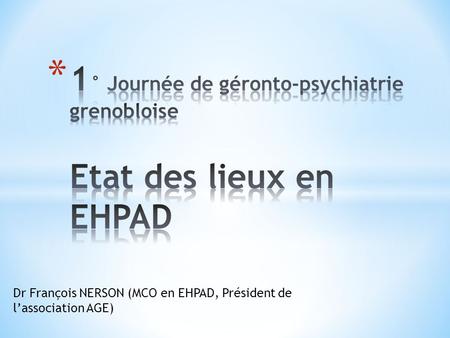 1° Journée de géronto-psychiatrie grenobloise Etat des lieux en EHPAD