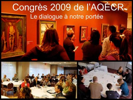 Congrès 2009 de lAQÉCR Le dialogue à notre portée.