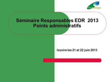 Séminaire Responsables EDR 2013 Points administratifs