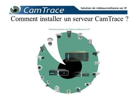 Comment installer un serveur CamTrace ?