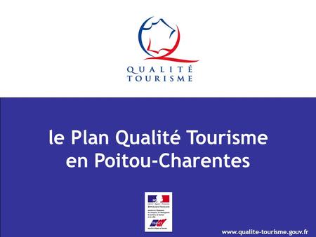 Www.qualite-tourisme.gouv.fr le Plan Qualité Tourisme en Poitou-Charentes.