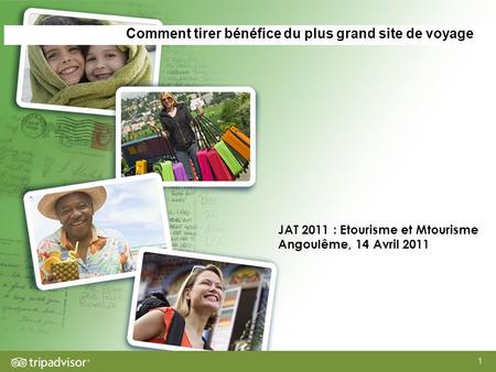 1 Comment tirer bénéfice du plus grand site de voyage JAT 2011 : Etourisme et Mtourisme Angoulême, 14 Avril 2011.