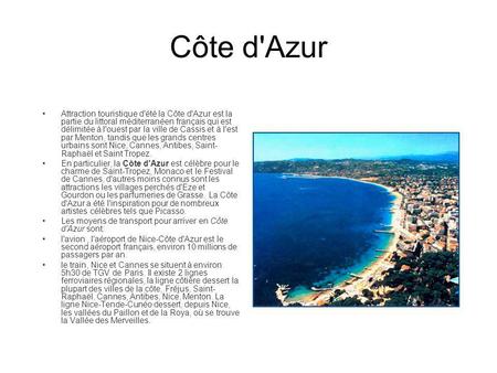 Côte d'Azur Attraction touristique d'été la Côte d'Azur est la partie du littoral méditerranéen français qui est délimitée à l'ouest par la ville de Cassis.