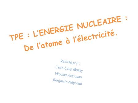 TPE : L’ENERGIE NUCLEAIRE : De l’atome à l’électricité.