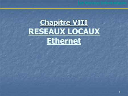 Chapitre VIII RESEAUX LOCAUX Ethernet