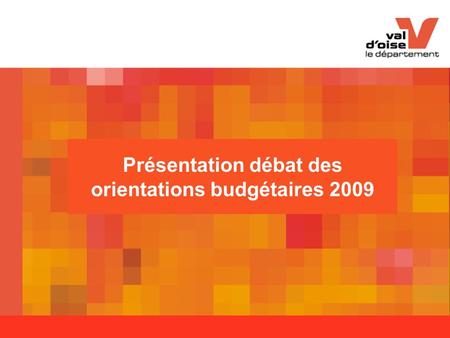 Présentation débat des orientations budgétaires 2009.